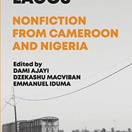 [Access] PDF 📗 Limbe to Lagos: Nonfiction From Cameroon and Nigeria by  Dami Ajayi,D