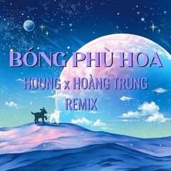 BÓNG PHÙ HOA - HDUNG x HOÀNG TRUNG REMIX