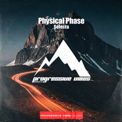 Physical Phase - Selecta [Progressive Vibes Music - PVM1069]