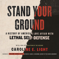 A Selection from "Stand Your Ground: A History of America's Love Affair with Lethal Self-Defense"