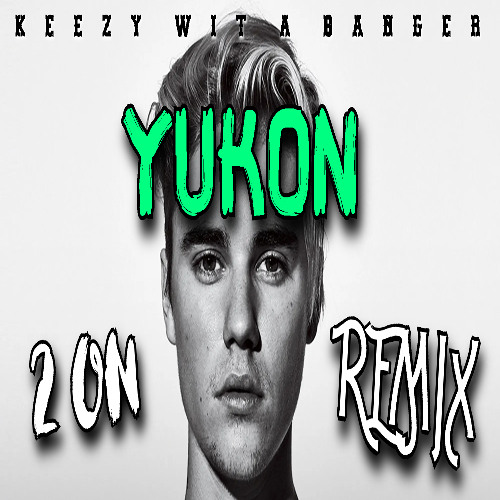 YUKON (2 On Remix) FULL VERSION