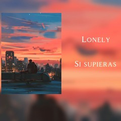Lonely- Si supieras (Prod. XVN)