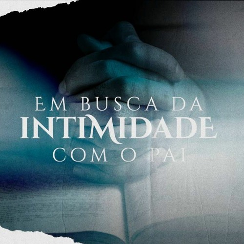 Em Busca Da Intimidade Com O Pai | Pr. Marcelo Coelho