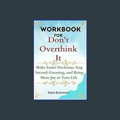 [R.E.A.D P.D.F] 📚 Workbook for Don't Overthink It: Make Easier Decisions, Stop Second-Guessing, an