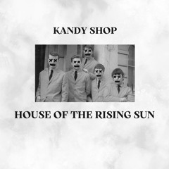 The Animals - House Of The Rising Sun (KANDY SHOP Remix)