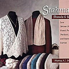[VIEW] EPUB KINDLE PDF EBOOK Stahman's Shawls and Scarves: Lace Faroese-Shaped Shawls from the Neck