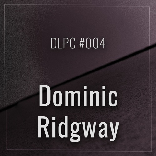 DLPC #004 - Dominic Ridgway
