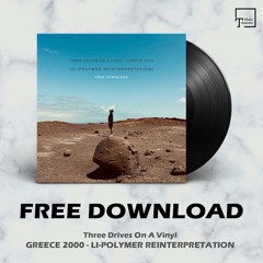 FREE DOWNLOAD: Three Drives On A Vinyl - Greece 2000 (Li-Polymer Reinterpretation)