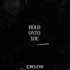 HOLD ONTO YOU (OUT 5/16)