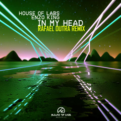 House of Labs, Enzo King - In My Head (Rafael Dutra Remix) ** OUT NOW **