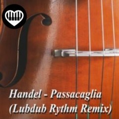 Handel - Passacaglia(Lubdub Rythm Remix)