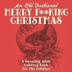 ⚡DOWNLOAD Book [⚡PDF]  An Old Fashioned Merry F**king Christmas: A Swearing Adult Col