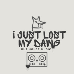 I Just Lost My Dawg but its house music