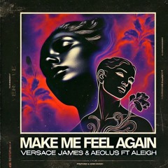Versace James, AEOLUS & Aleigh - Make Me Feel Again