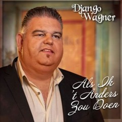 Als Ik 't Anders Zou Doen Django Wagner