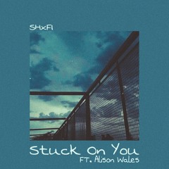 Stuck On You (FT. Alison Wales)