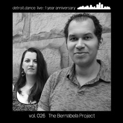 detroit.dance live ONE YEAR ANNIVERSARY - vol. 026 : The Bernabela Project