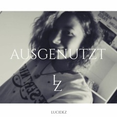 Ausgenutzt - LUCIDEZ