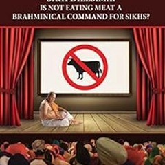 Read pdf Sikh Dilemma: Is "Not Eating Meat" a Brahminical Command for Sikhs? by Kirpal Singh Nijher