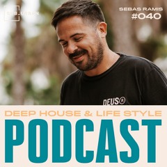 Deep House & Life Style Podcast 040 - Sebas Ramis