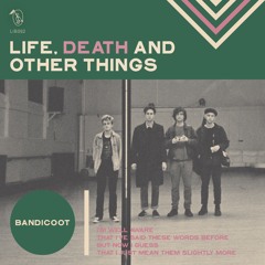 Bandicoot - Life Death and Other Things