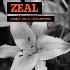 ACCESS EBOOK EPUB KINDLE PDF Zeal: A Bible Study on Titus for Women by  Keri Folmar �