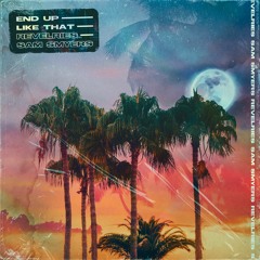 Revelries & Sam Smyers - End Up Like That