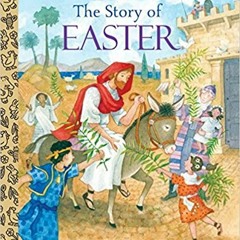 !READ ONLINE=) The Story of Easter: A Christian Easter Book for Kids (Little Golden Book) by Je
