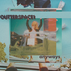 Outterspace1 - Anyways