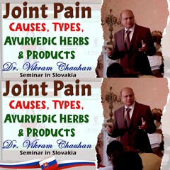 Joint Pain - Causes, Types, Ayurvedic Herbs & Products - Dr. Vikram Chauhan Seminar in Slovakia