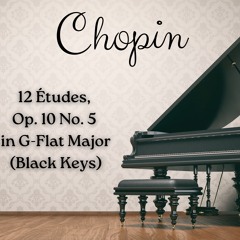 Chopin - 12 Études, Op. 10 No. 5 In G - Flat Major (Black Keys)