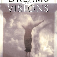 Access PDF 💔 Dreams and Visions: Understanding Your Dreams and How God Can Use Them