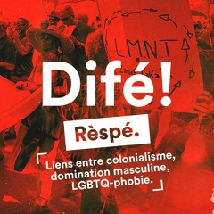 #Difé 04 | Rèspé : Liens entre colonialisme, domination masculine, LGBTQ-phobie