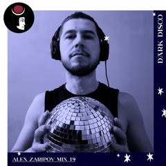 Alex Zaripov - Dark Disco Podcast 19