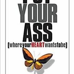 PDFDownload~ Put Your Ass Where Your Heart Wants to Be