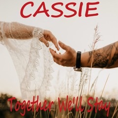 Cassie - Together We’ll Stay
