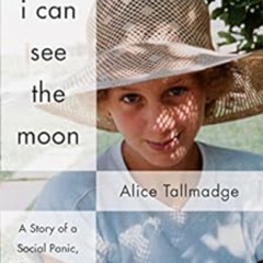 View EPUB 📌 Now I Can See The Moon: A Story of a Social Panic, False Memories, and a