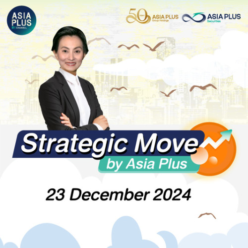 Strategic Move by Asia Plus วันที่ 23 ธันวาคม 2567