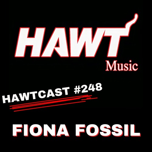 HAWTCAST 248: FIONA FOSSIL