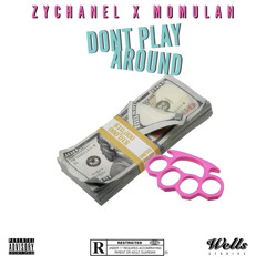 DONT PLAY AROUND BY ZYCHANEL X MOMULAN