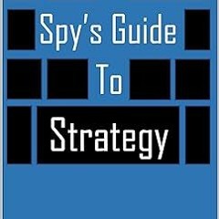 !^DOWNLOAD PDF$ A Spy's Guide to Strategy (Kindle Single) #KINDLE$ By  John Braddock (Author)