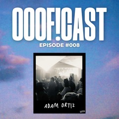OOOF!CAST #008 - Adam Ortiz