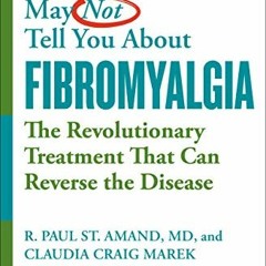 [GET] EBOOK 📔 WHAT YOUR DOCTOR MAY NOT TELL YOU ABOUT (TM): FIBROMYALGIA: The Revolu