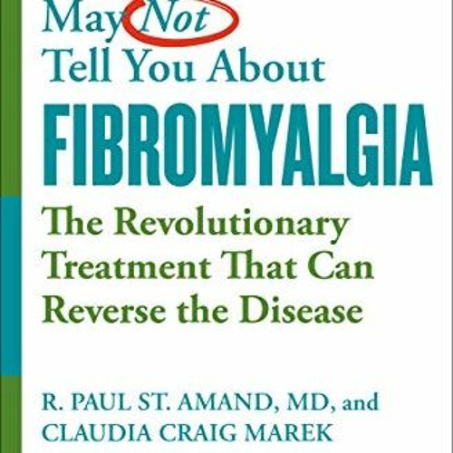 [GET] EBOOK 📔 WHAT YOUR DOCTOR MAY NOT TELL YOU ABOUT (TM): FIBROMYALGIA: The Revolu