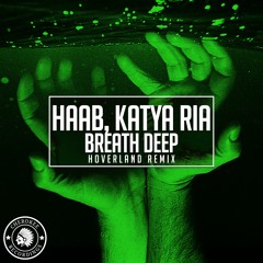 HAAB, Katya Ria - Breath Deep (Hoverland Remix)