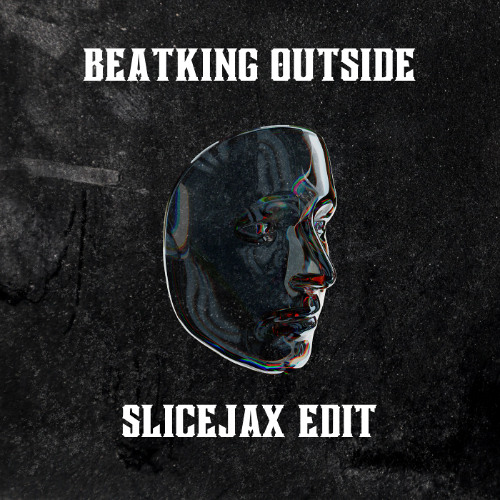BEATKING - OUTSIDE (SLICEJAX EDIT)