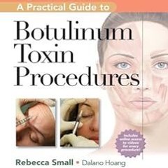 A Practical Guide to Botulinum Toxin Procedures (Cosmetic Procedures for Primary Care) BY: Rebe