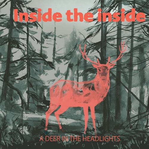Stream INSIDE THE INSIDE Listen to A deer in the headlights playlist