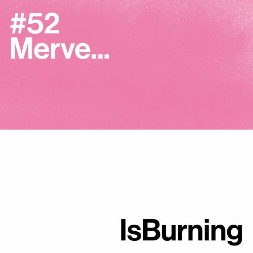 Merve... Is Burning #52