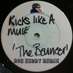 Kicks Like a Mule - The Bouncer (Rob Berry Remix)